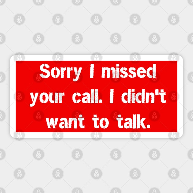 Sorry I missed your call. I didn't want to talk. Sticker by BrightOne